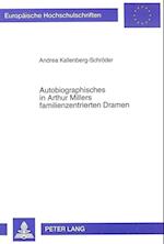 Autobiographisches in Arthur Millers Familienzentrierten Dramen