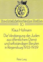 Die Verdraengung Der Juden Aus Oeffentlichem Dienst Und Selbstaendigen Berufen in Regensburg 1933-1939