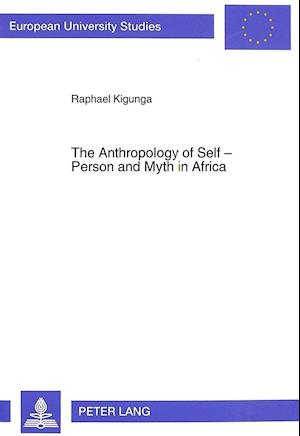 The Anthropology of Self - Person and Myth in Africa