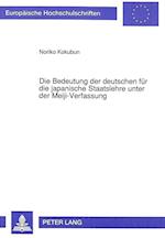 Die Bedeutung Der Deutschen Fuer Die Japanische Staatslehre Unter Der Meiji-Verfassung