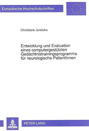 Entwicklung Und Evaluation Eines Computergestuetzten Gedaechtnistrainingsprogramms Fuer Neurologische Patientinnen