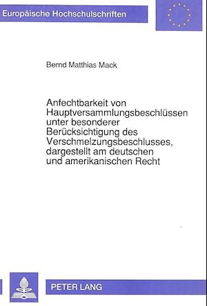 Anfechtbarkeit Von Hauptversammlungsbeschluessen Unter Besonderer Beruecksichtigung Des Verschmelzungsbeschlusses, Dargestellt Am Deutschen Und Amerik