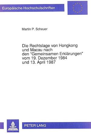 Die Rechtslage Von Hongkong Und Macau Nach Den -Gemeinsamen Erklaerungen- Vom 19. Dezember 1984 Und 13. April 1987