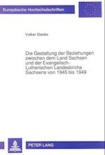 Die Gestaltung Der Beziehungen Zwischen Dem Land Sachsen Und Der Evangelisch-Lutherischen Landeskirche Sachsens Von 1945 Bis 1949