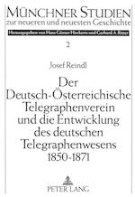 Der Deutsch-Oesterreichische Telegraphenverein Und Die Entwicklung Des Deutschen Telegraphenwesens 1850-1871