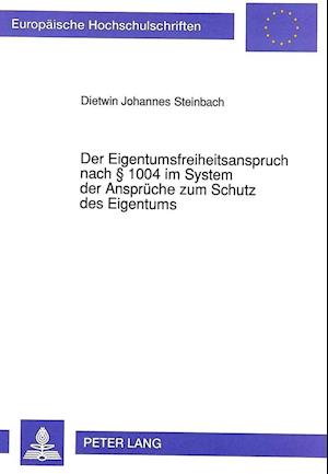 Der Eigentumsfreiheitsanspruch Nach 1004 Im System Der Ansprueche Zum Schutz Des Eigentums