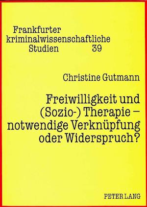 Freiwilligkeit Und (Sozio-) Therapie - Notwendige Verknuepfung Oder Widerspruch?