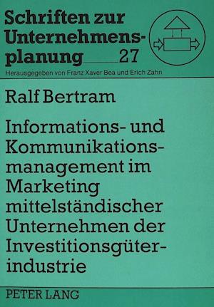 Informations- Und Kommunikationsmanagement Im Marketing Mittelstaendischer Unternehmen Der Investitionsgueterindustrie