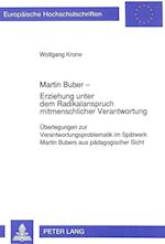 Martin Buber - Erziehung Unter Dem Radikalanspruch Mitmenschlicher Verantwortung