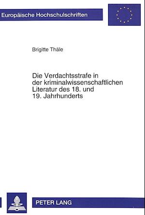 Die Verdachtsstrafe in Der Kriminalwissenschaftlichen Literatur Des 18. Und 19. Jahrhunderts