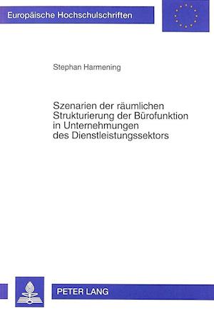 Szenarien Der Raeumlichen Strukturierung Der Buerofunktion in Unternehmungen Des Dienstleistungssektors