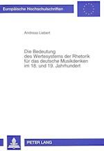 Die Bedeutung Des Wertesystems Der Rhetorik Fuer Das Deutsche Musikdenken Im 18. Und 19. Jahrhundert