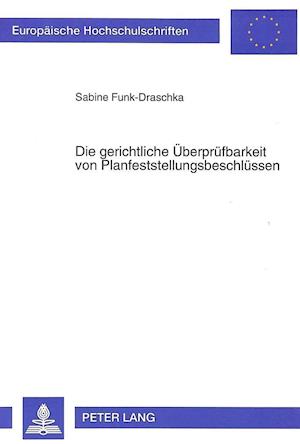 Die Gerichtliche Ueberpruefbarkeit Von Planfeststellungsbeschluessen