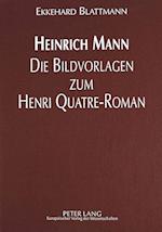 Heinrich Mann - Die Bildvorlagen Zum Henri Quatre-Roman