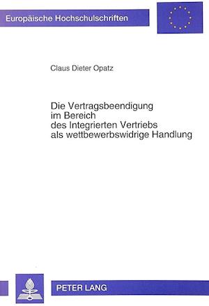 Die Vertragsbeendigung Im Bereich Des Integrierten Vertriebs ALS Wettbewerbswidrige Handlung