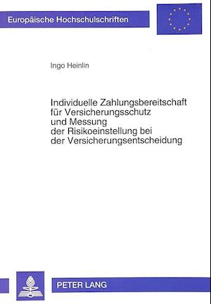 Individuelle Zahlungsbereitschaft Fuer Versicherungsschutz Und Messung Der Risikoeinstellung Bei Der Versicherungsentscheidung