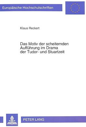 Das Motiv Der Scheiternden Auffuehrung Im Drama Der Tudor- Und Stuartzeit