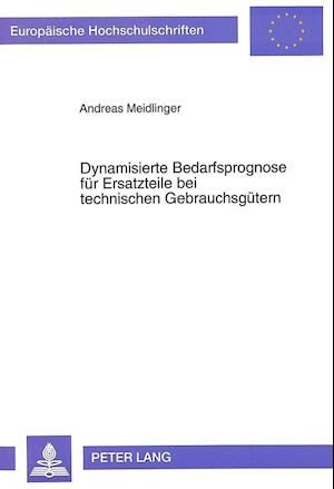 Dynamisierte Bedarfsprognose Fuer Ersatzteile Bei Technischen Gebrauchsguetern