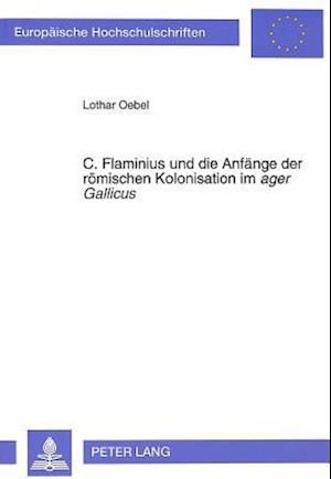 C. Flaminius Und Die Anfaenge Der Roemischen Kolonisation Im Ager Gallicus