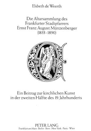 Die Altarsammlung Des Frankfurter Stadtpfarrers Ernst Franz August Muenzenberger (1833-1890)