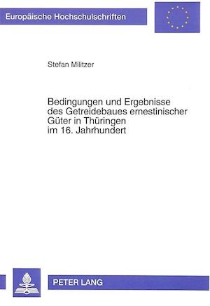 Bedingungen Und Ergebnisse Des Getreidebaues Ernestinischer Gueter in Thueringen Im 16. Jahrhundert