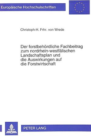 Der Forstbehoerdliche Fachbeitrag Zum Nordrhein-Westfaelischen Landschaftsplan Und Die Auswirkungen Auf Die Forstwirtschaft