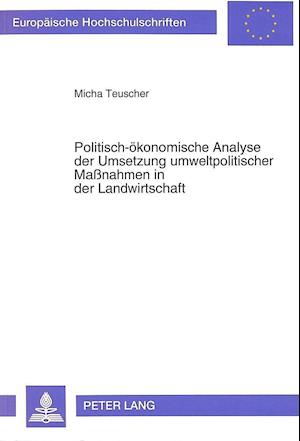 Politisch-Oekonomische Analyse Der Umsetzung Umweltpolitischer Massnahmen in Der Landwirtschaft