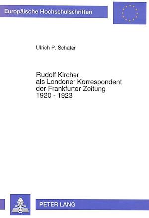 Rudolf Kircher ALS Londoner Korrespondent Der Frankfurter Zeitung 1920 - 1923