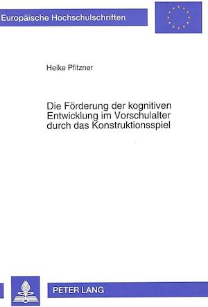 Die Foerderung Der Kognitiven Entwicklung Im Vorschulalter Durch Das Konstruktionsspiel