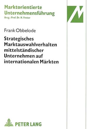 Strategisches Marktauswahlverhalten Mittelstaendischer Unternehmen Auf Internationalen Maerkten