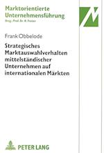 Strategisches Marktauswahlverhalten Mittelstaendischer Unternehmen Auf Internationalen Maerkten