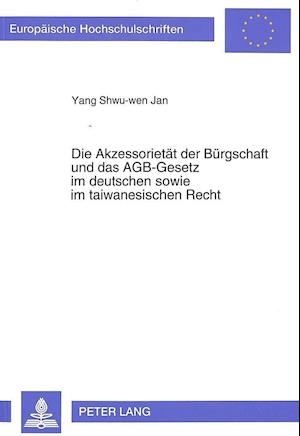 Die Akzessorietaet Der Buergschaft Und Das Agb-Gesetz Im Deutschen Sowie Im Taiwanesischen Recht