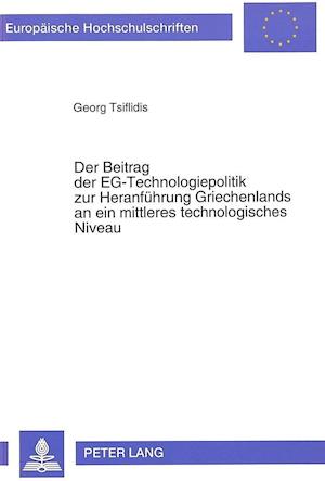 Der Beitrag Der Eg-Technologiepolitik Zur Heranfuehrung Griechenlands an Ein Mittleres Technologisches Niveau