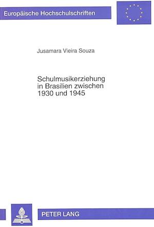 Schulmusikerziehung in Brasilien Zwischen 1930 Und 1945