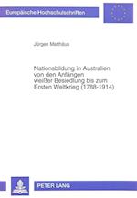 Nationsbildung in Australien Von Den Anfaengen Weisser Besiedlung Bis Zum Ersten Weltkrieg (1788-1914)