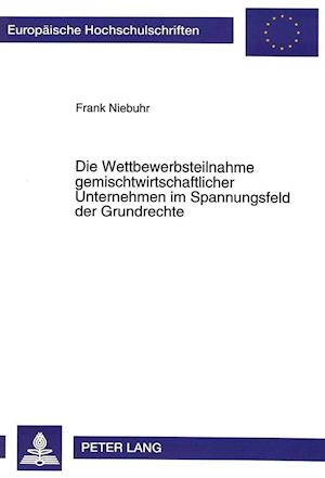 Die Wettbewerbsteilnahme Gemischtwirtschaftlicher Unternehmen Im Spannungsfeld Der Grundrechte