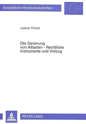 Die Sanierung Von Altlasten - Rechtliche Instrumente Und Vollzug