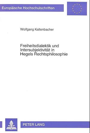 Freiheitsdialektik Und Intersubjektivitaet in Hegels Rechtsphilosophie