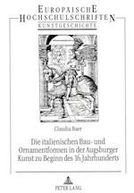 Die Italienischen Bau- Und Ornamentformen in Der Augsburger Kunst Zu Beginn Des 16. Jahrhunderts