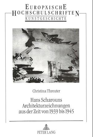 Hans Scharouns Architekturzeichnungen Aus Der Zeit Von 1939 Bis 1945