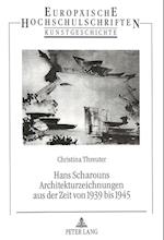 Hans Scharouns Architekturzeichnungen Aus Der Zeit Von 1939 Bis 1945