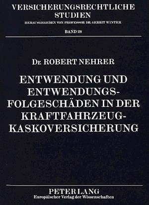 Entwendung Und Entwendungsfolgeschaeden in Der Kraftfahrzeugkaskoversicherung