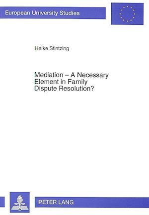 Mediation - A Necessary Element in Family Dispute Resolution?