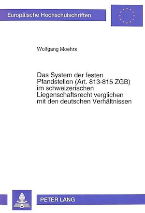 Das System Der Festen Pfandstellen (Art.813-815 Zgb) Im Schweizerischen Liegenschaftsrecht Verglichen Mit Den Deutschen Verhaeltnissen