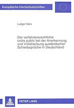 Der Verfahrensrechtliche Ordre Public Bei Der Anerkennung Und Vollstreckung Auslaendischer Schiedssprueche in Deutschland