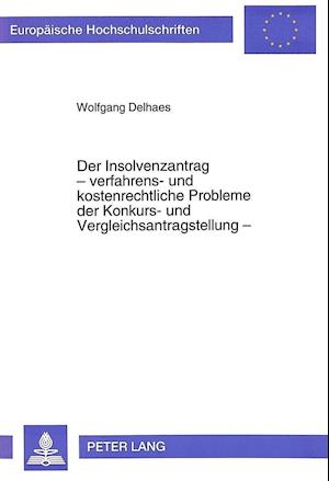 Der Insolvenzantrag - Verfahrens- Und Kostenrechtliche Probleme Der Konkurs- Und Vergleichsantragstellung -