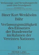 Verfassungsmaessigkeit Des Einsatzes Der Bundeswehr Im Rahmen Der Vereinten Nationen