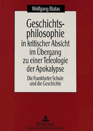 Geschichtsphilosophie in Kritischer Absicht Im Uebergang Zu Einer Teleologie Der Apokalypse