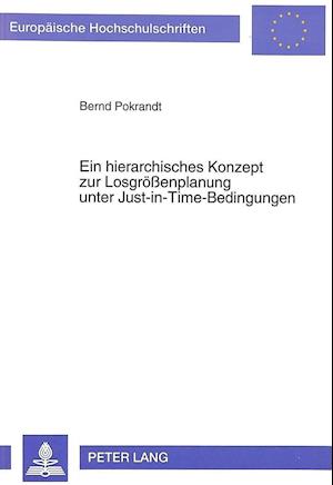 Ein Hierarchisches Konzept Zur Losgroessenplanung Unter Just-In-Time-Bedingungen