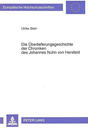 Die Ueberlieferungsgeschichte Der Chroniken Des Johannes Nuhn Von Hersfeld